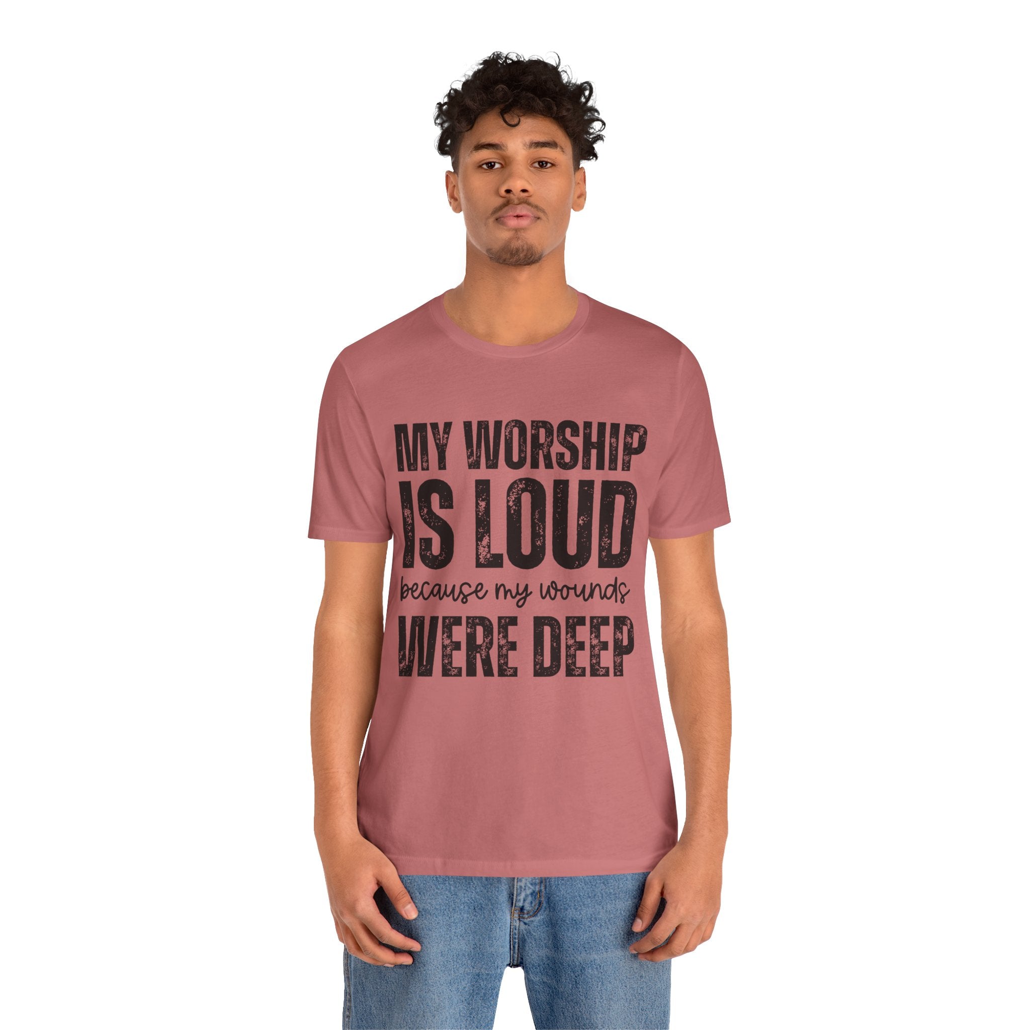 My Worship Is Loud because My Wounds Were Deep T-Shirt | Christian Faith Tee