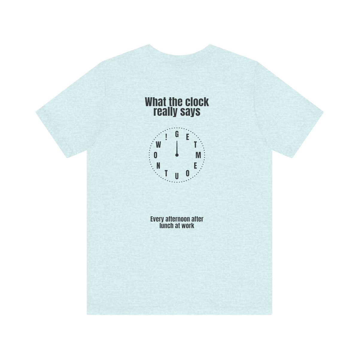 Funny Office Tee — “What the Clock Really Says” Workday Humor T-Shirt