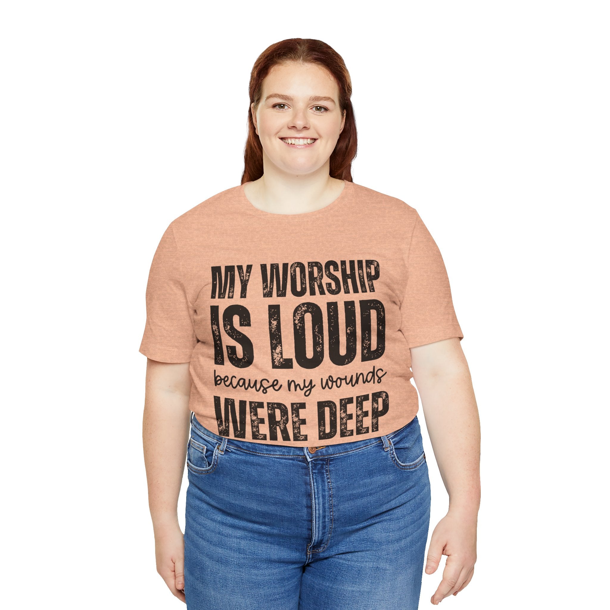 My Worship Is Loud because My Wounds Were Deep T-Shirt | Christian Faith Tee