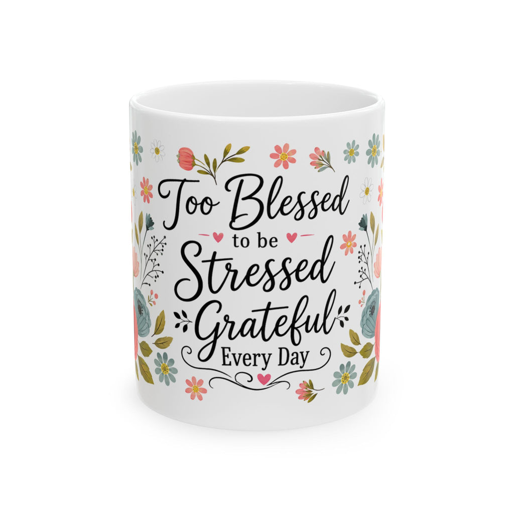 Too Blessed to be Stressed Grateful Every Day Mug | Floral Ceramic Mug