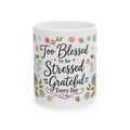 Too Blessed to be Stressed Grateful Every Day Mug | Floral Ceramic Mug