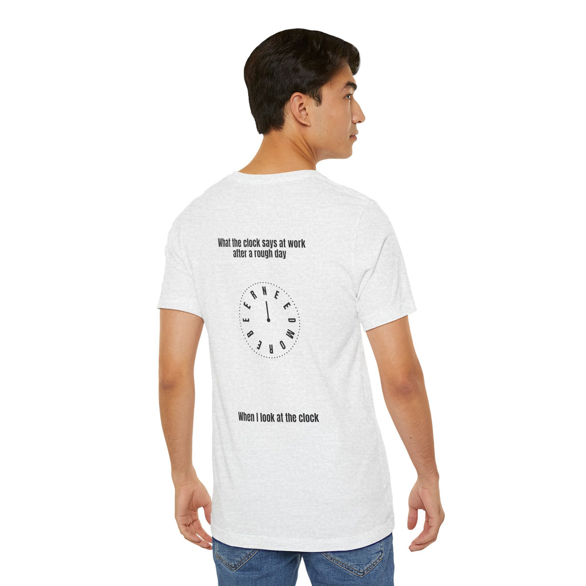 T-Shirt — 'When I Look at the Clock' Back Graphic Work Humor Tee