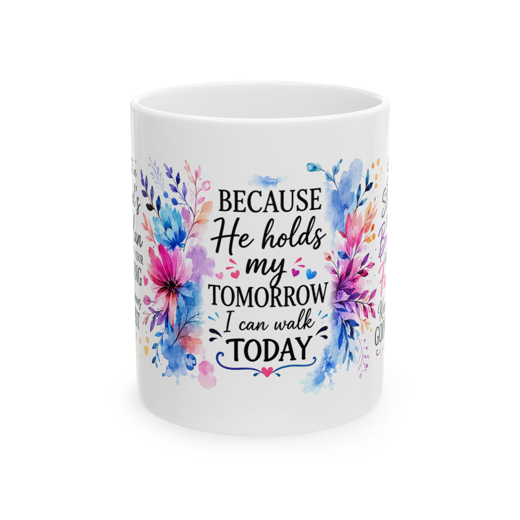 Because He Holds My Tomorrow floral mug | Inspirational Christian quote mug