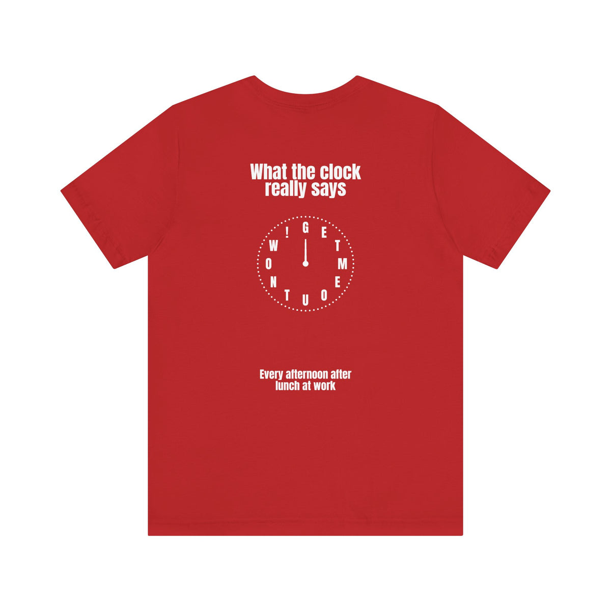 What the Clock Really Says Tee — Funny Workday Lunch Break T-Shirt