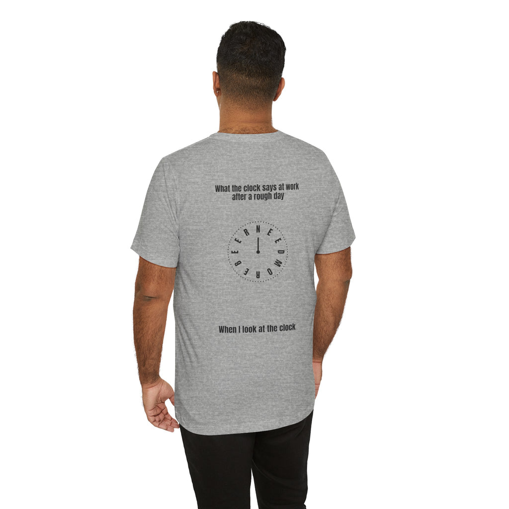 T-Shirt — 'When I Look at the Clock' Back Graphic Work Humor Tee