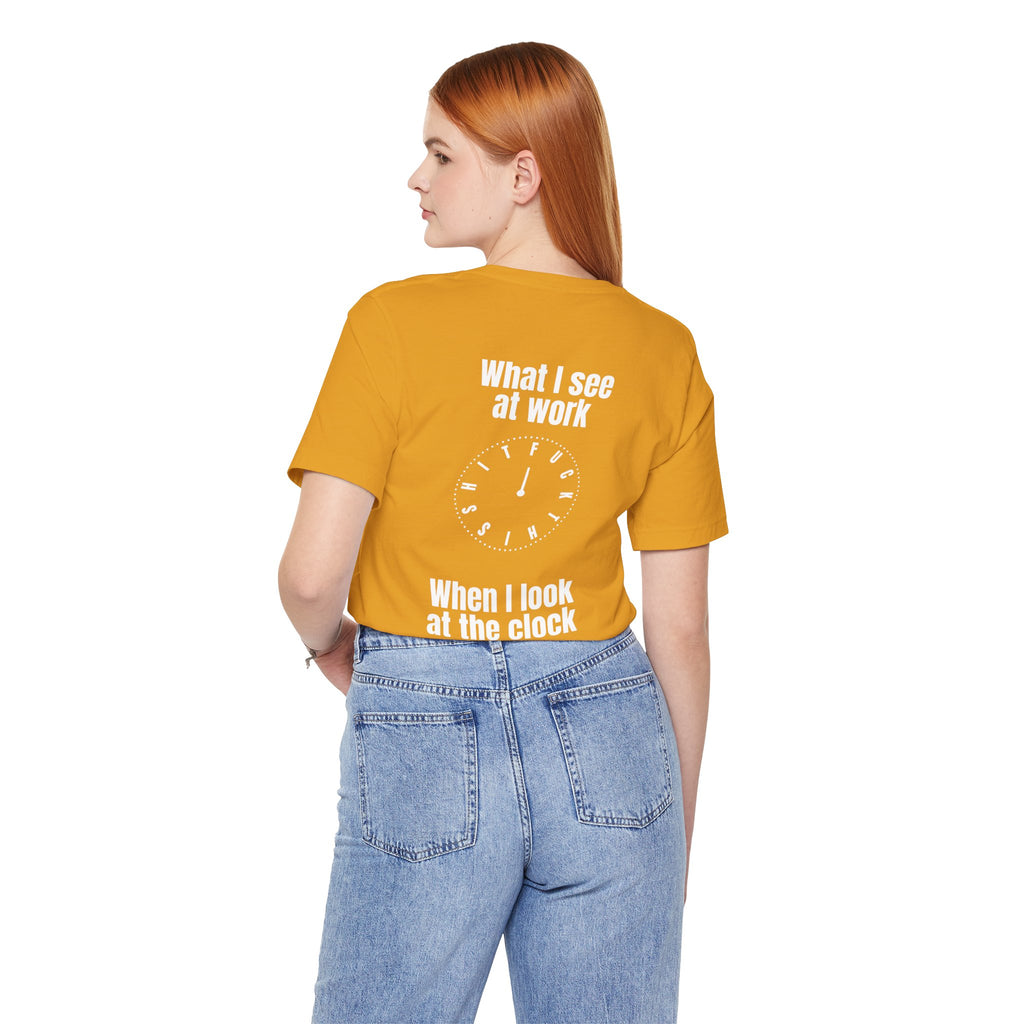 What I See at Work Clock T-Shirt — Funny Office Quote TShirt