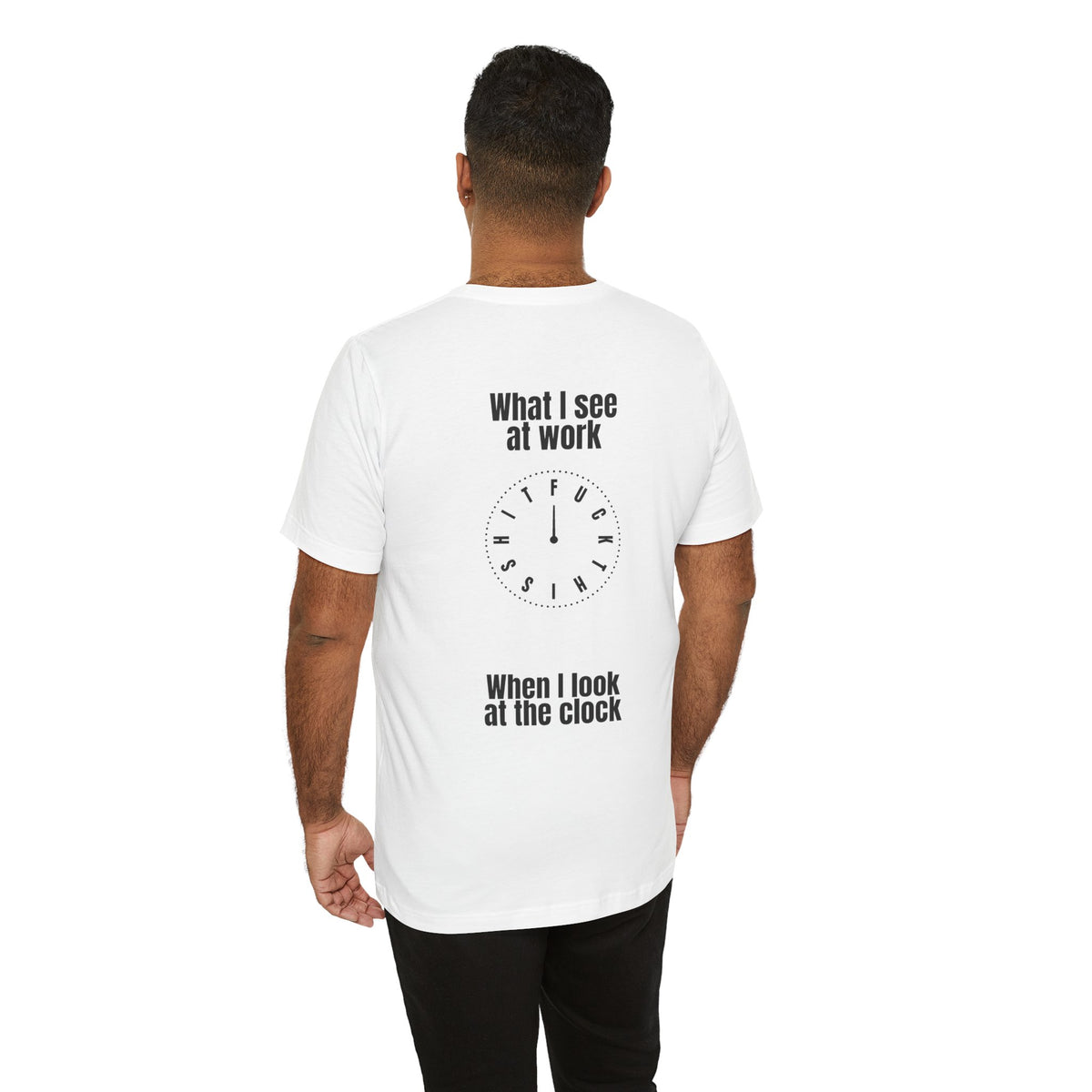 What I See at Work Clock T‑Shirt — Funny Office Tee (“When I Look at the Clock”)